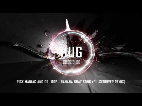 Youtube: Rick Maniac and Dr Loop - Banana Boat Song (Pulsedriver Remix)