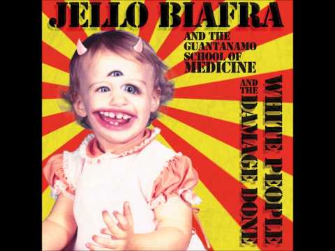 Youtube: Jello Biafra and the Guantanamo School of Medicine - White People & the Damage Done