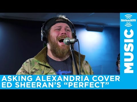 Youtube: Asking Alexandria - 'Perfect' (Ed Sheeran Cover) [LIVE @ SiriusXM] | Octane
