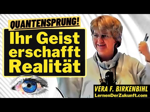 Youtube: Geist erschafft Realität | Quantensprung | Zukunft verändern | Vera F. Birkenbihl