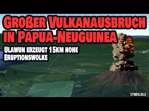 Youtube: Großer Vulkanausbruch in Papua-Neuguinea - Ulawun erzeugt 15km hohe Eruptionswolke