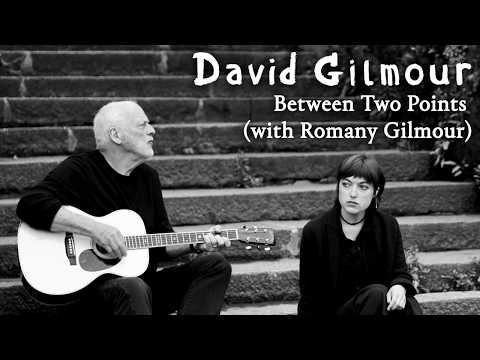 Youtube: David Gilmour - Between Two Points (with Romany Gilmour)