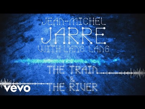 Youtube: Jean-Michel Jarre, Lang Lang - The Train & The River (Audio Video)