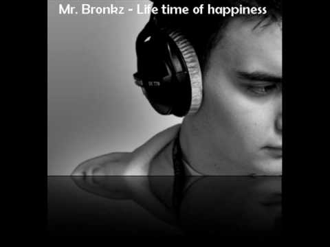 Youtube: Mr  Bronkz - Life time of happiness