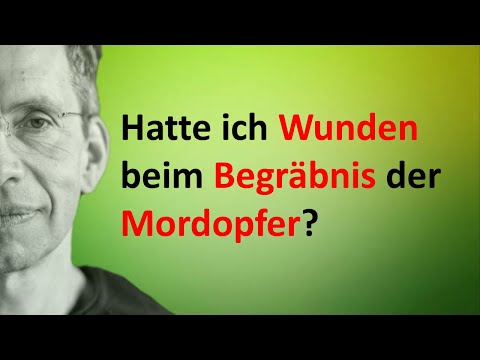 Youtube: Hatte ich Wunden beim Begräbnis der Mordopfer?