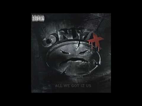 Youtube: Onyx - All We Got Iz Us (Evil Streets) - All We Got Iz Us