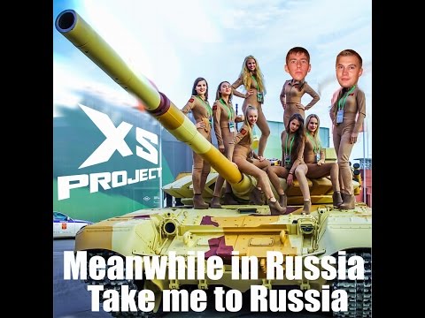 Youtube: XS Project - Meanwhile in Russia (Take me to Russia)