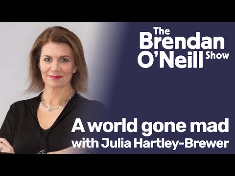 Youtube: A world gone mad, with Julia Hartley-Brewer | The Brendan O’Neill Show