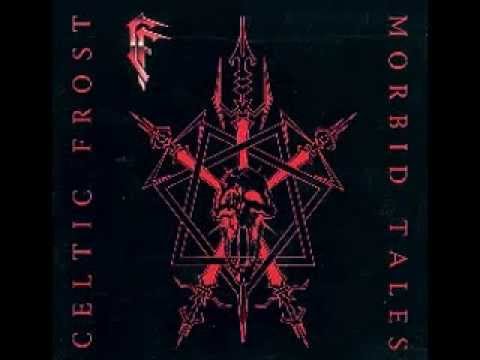 Youtube: CELTIC FROST - Morbid Tales