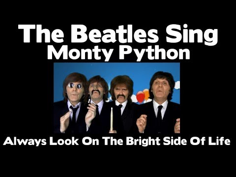 Youtube: The Beatles  - Always Look On The Bright Side Of Life