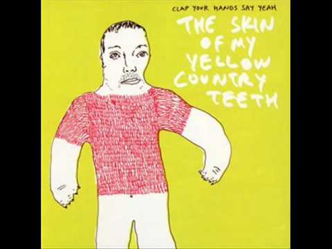 Youtube: The Skin Of My Yellow Country Teeth - Clap Your Hands Say Yeah