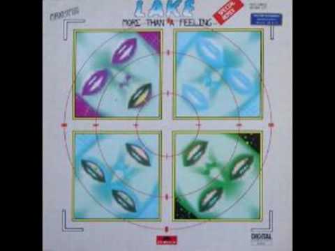 Youtube: Lake - More than a feeling   1985    (Album Version)