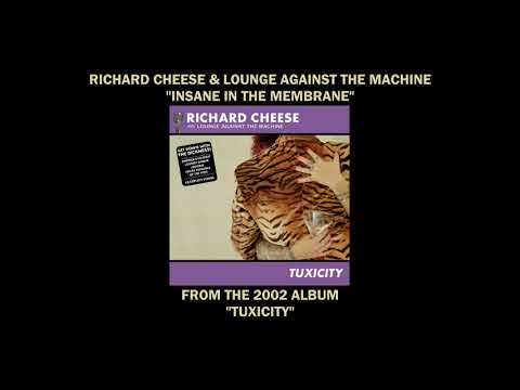 Youtube: Richard Cheese "Insane In The Brain" from the 2002 album "Tuxicity"