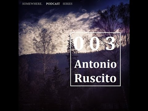 Youtube: SOMEWHERE. PODCAST SERIES - ANTONIO RUSCITO [003]