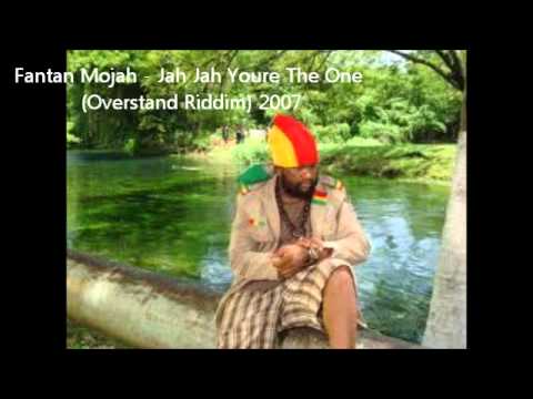 Youtube: Fantan Mojah - Jah Jah Youre The One (Overstand Riddim) 2007