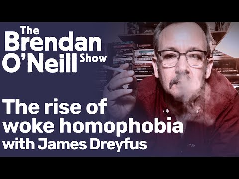 Youtube: The rise of woke homophobia, with James Dreyfus | The Brendan O'Neill Show