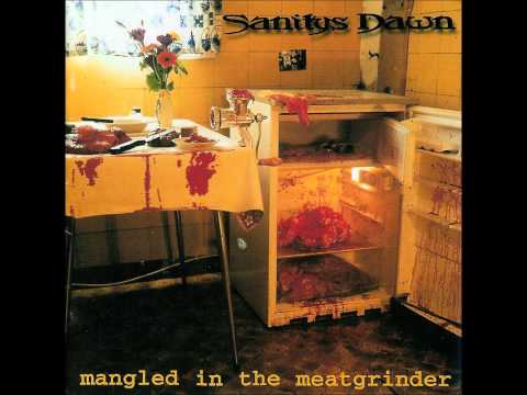 Youtube: Sanitys Dawn - Mangled in the meatgrinder (full album)