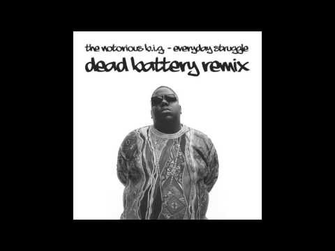 Youtube: The Notorious B.I.G. - Everyday Struggle (Dead Battery Remix)