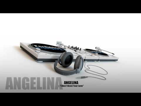 Youtube: Angelina - Don't Need Your Love