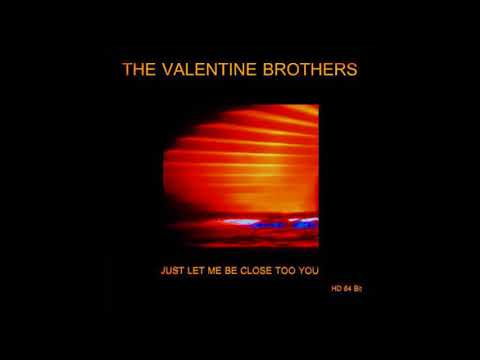 Youtube: Valentine Brothers  -  Let Me Be Close To You