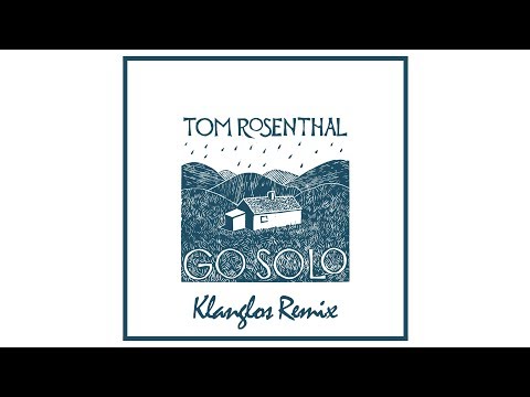 Youtube: Tom Rosenthal - Go Solo (Klanglos Remix)