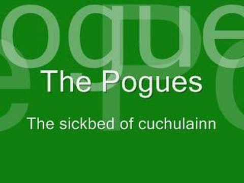 Youtube: The sickbed of Cuchulainn - The Pogues