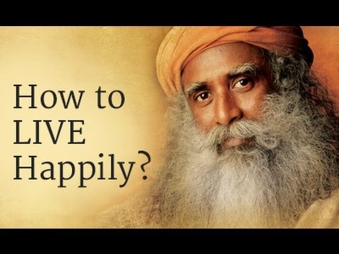 Youtube: How to Live Happily? Sadhguru Answers
