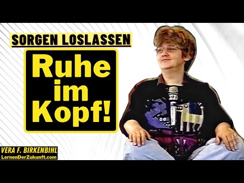 Youtube: Sorgen loslassen | Kopf frei bekommen | Flow erzeugen | Vera F. Birkenbihl  Meditation & Achtsamkeit