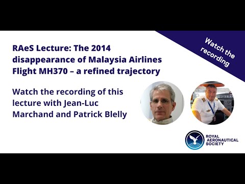 Youtube: RAeS Lecture: The 2014 disappearance of Malaysia Airlines Flight MH370 – a refined trajectory