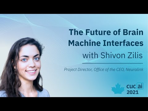 Youtube: The Future of Brain Machine Interfaces - Shivon Zilis, Project Director at Neuralink | CUCAI 2021