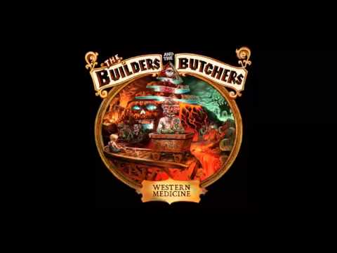 Youtube: The Builders and the Butchers - Western Medicine (2013) (Full Album)