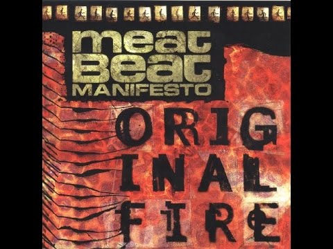Youtube: Meat Beat Manifesto - Original Fire (1997) [FULL ALBUM]