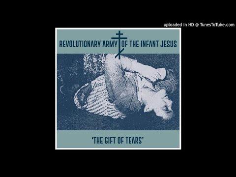 Youtube: Revolutionary Army Of The Infant Jesus ► Beauty After The Fall [HQ Audio] The Gift Of Tears 1987