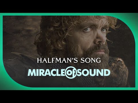 Youtube: HALFMAN'S SONG - Game Of Thrones Tyrion Lannister Song by Miracle Of Sound (Folk/Orchestral/Ballad)