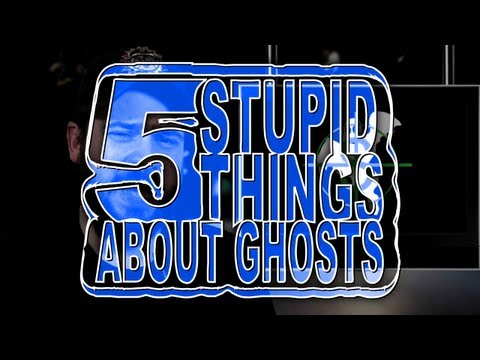 Youtube: Five Stupid Things About Ghosts