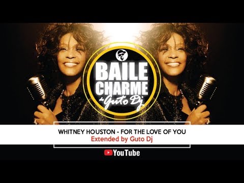 Youtube: Whitney Houston - For The Love Of You (2005 Remix by Guto DJ) Brasil
