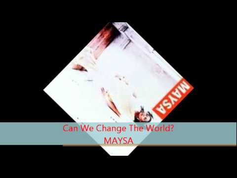 Youtube: Maysa - CAN WE CHANGE THE WORLD?