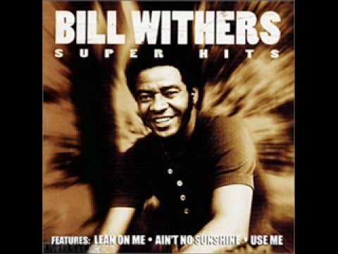 Youtube: Bill Withers - Ain't No Sunshine ( Super HQ )