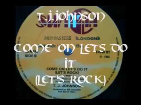 Youtube: T J Johnson - Come On Lets Do It (Let's Rock)