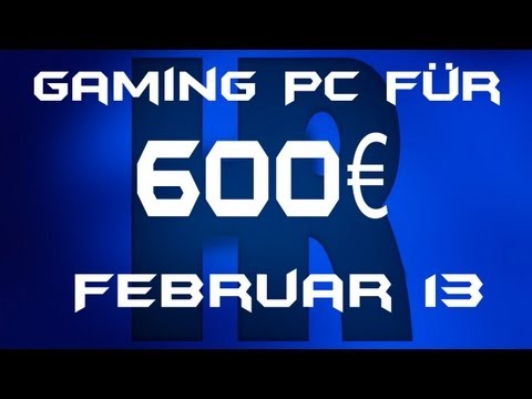 Youtube: Gaming Pc für 600€ [Februar 13]