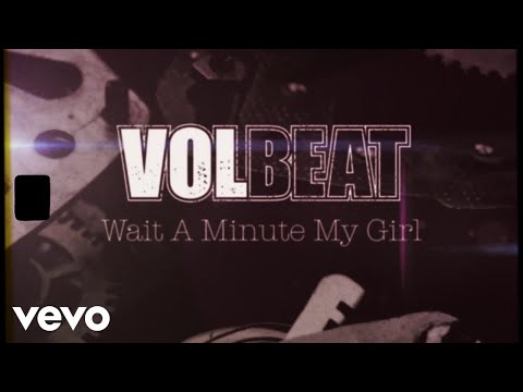 Youtube: Volbeat - Wait A Minute My Girl (Official Lyric Video)