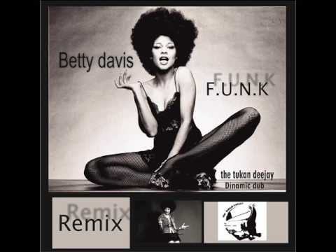 Youtube: betty davis - f. u. n. k - remix (the tukan deejay)