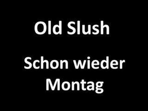 Youtube: Old Slush - Schon wieder Montag