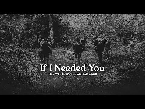 Youtube: If I Needed You - The White Horse Guitar Club