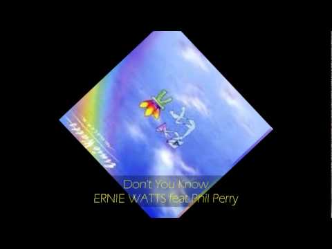 Youtube: Ernie Watts - DON'T YOU KNOW feat Phil Perry