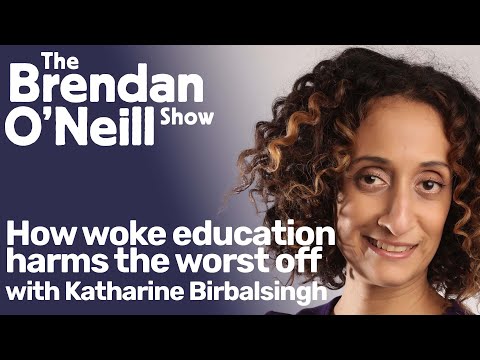 Youtube: How woke education harms the worst off, with Katharine Birbalsingh | The Brendan O'Neill Show