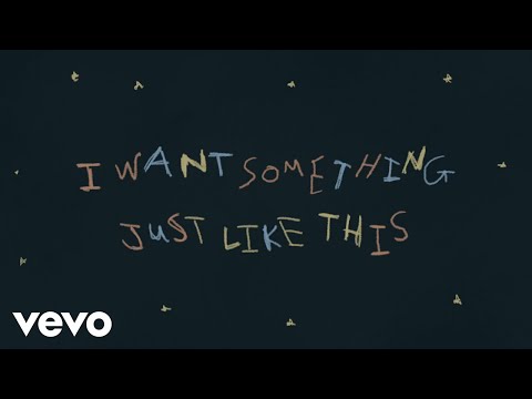 Youtube: The Chainsmokers & Coldplay - Something Just Like This (Lyric)