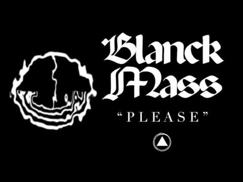Youtube: Blanck Mass - Please (Official Audio)