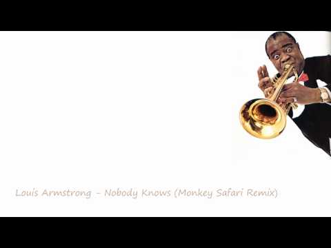 Youtube: Louis Armstrong - Nobody Knows (Monkey Safari Remix)