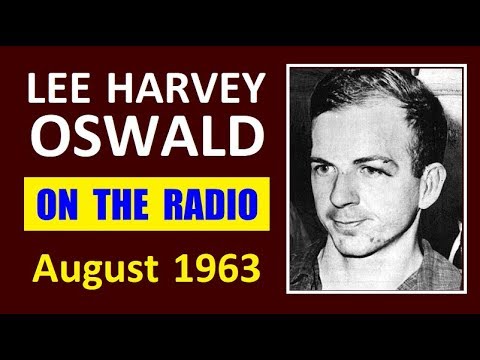 Youtube: LEE HARVEY OSWALD ON THE RADIO (AUGUST 1963) (TWO COMPLETE PROGRAMS)